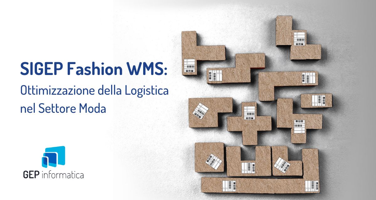 OTTIMIZZAZIONE DELLO STOCCAGGIO CON IL WMS SIGEP FASHION: L’ARTE DELLA LOGISTICA NEL SETTORE MODA